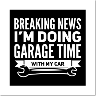 Breaking News I'm Doing Garage Time With My Car Funny Wrench Tools Posters and Art